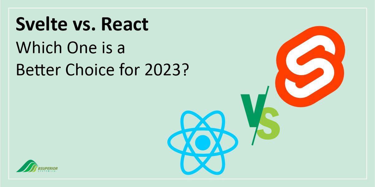 SVELTE VS. REACT: WHICH ONE IS A BETTER CHOICE FOR 2023?